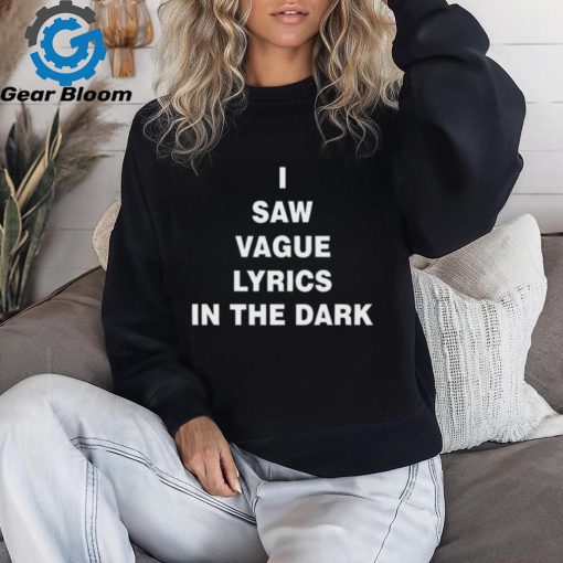 I Saw Vague Lyrics In The Dark Shirt