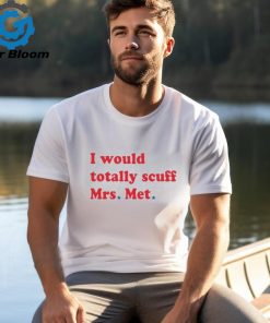 I Would Totally Scuff Mrs Met 3 4 Sleeve Raglan shirt