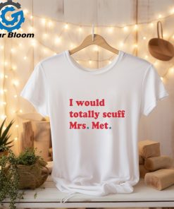 I Would Totally Scuff Mrs Met 3 4 Sleeve Raglan shirt