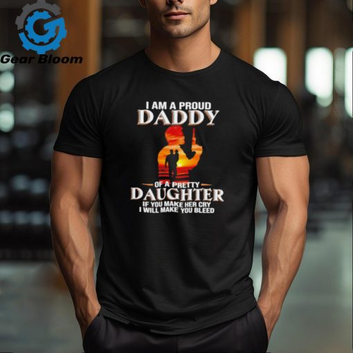 I am a proud daddy of a pretty daughter shirt