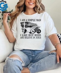 I am a simple man I like hot rods and believe in Jesus USA flag shirt