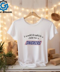 I would dropkick a child for a snickers bar shirt