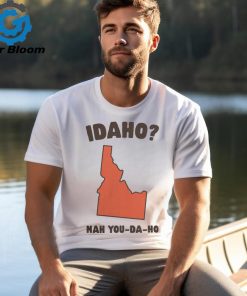 Idaho Nah You Da Ho Unisex Tee Got Funny Merch shirt