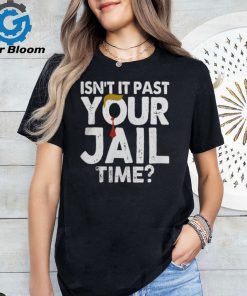 Isn't It Past Your Jail Time Hoodie Sweat shirt