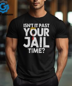 Isn't It Past Your Jail Time Hoodie Sweat shirt