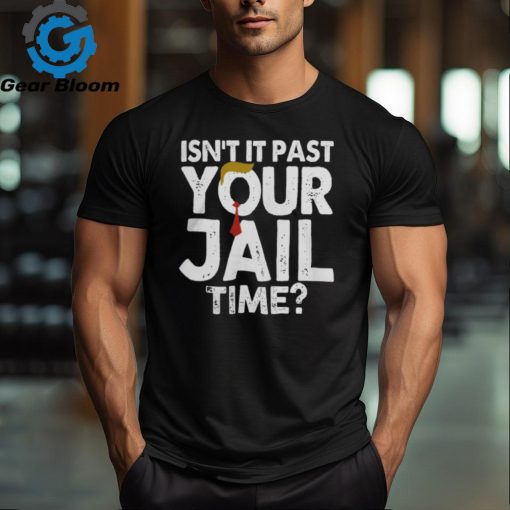 Isn’t It Past Your Jail Time Hoodie Sweat shirt