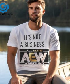 It’s not a business AEW all elite wrestling shirt