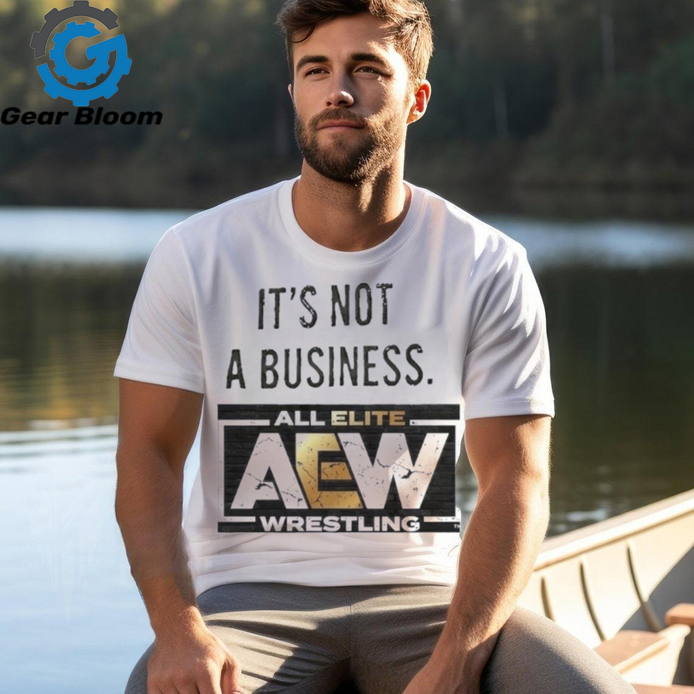 It’s not a business AEW all elite wrestling shirt