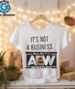 It’s not a business AEW all elite wrestling shirt