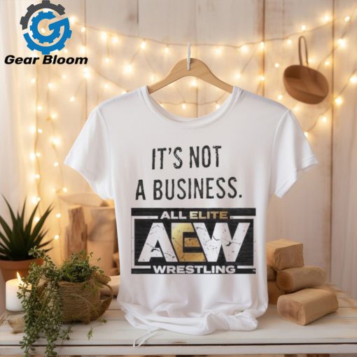 It’s not a business AEW all elite wrestling shirt