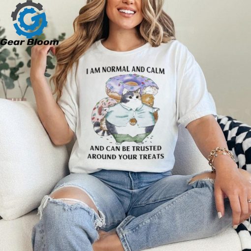 Jmcgg I Am Normal And Calm And Can Be Trusted Around Your Treats Shirt
