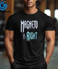 Magneto Is Right t shirt