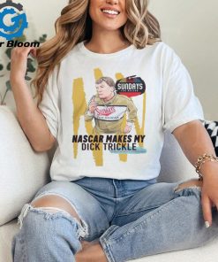 Nascar Makes My Dick Trickle T Shirt