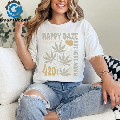 Official Happy Daze Are Here Again 420 T shirt