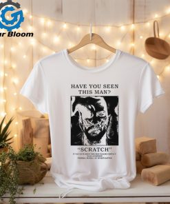 Official Have You Seen This Man Scratch Shirt