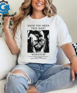 Official Have You Seen This Man Scratch Shirt