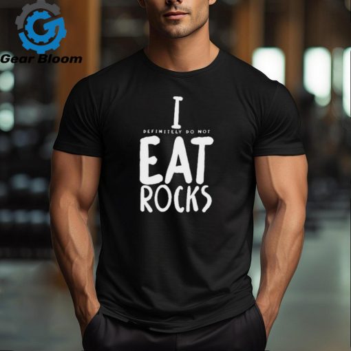 Official I Definitely Do Not Eat Rocks Shirt