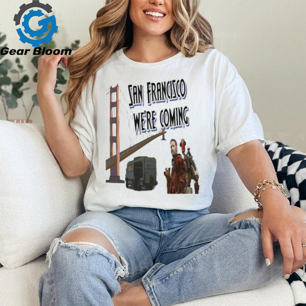Official San francisco we’re coming T shirt Official San francisco we’re coming T shirt