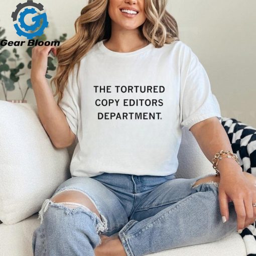 Official The Tortured Copy Editors Department T shirt