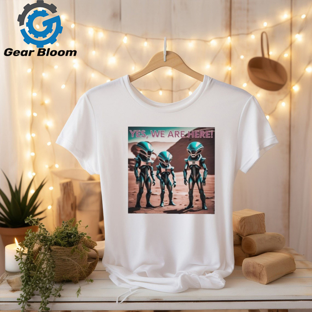 Official Yes aliens are here T shirt Official Yes aliens are here T shirt