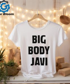 Official big Body Javi We Want Javi Shirt