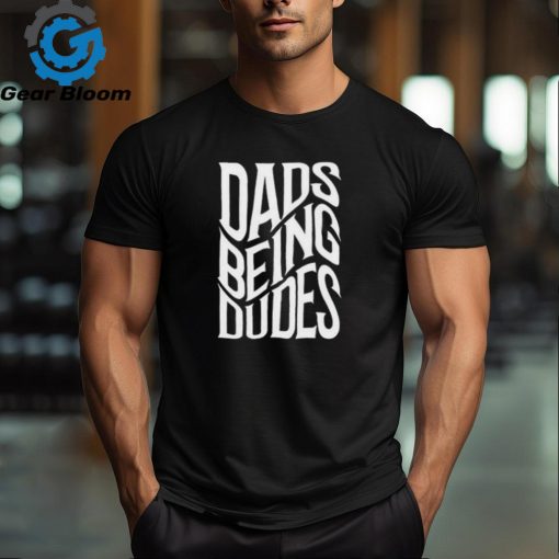 Official official Dads Being Dudes Shirt