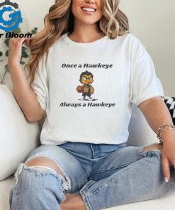 Official once A Hawkeye Always A Hawkeye Basketball Shirt