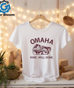 Omaha Rare Well Done Shirt