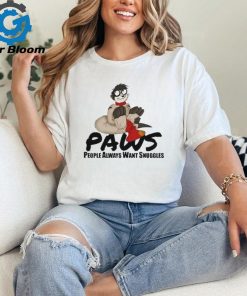 Paws People Always Want Snuggles Shirt