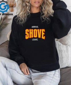 Pittsburgh Arrive Shove Leave Shirt