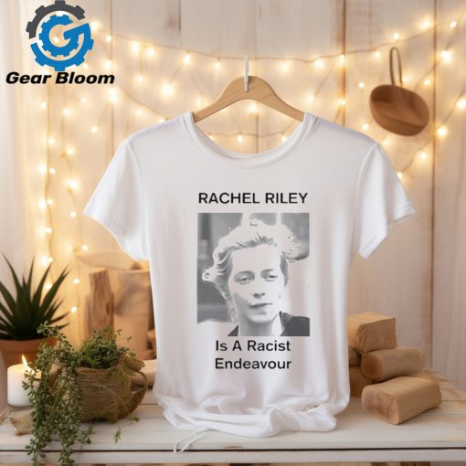 Rachel Riley Is A Racist Endeavour Shirt