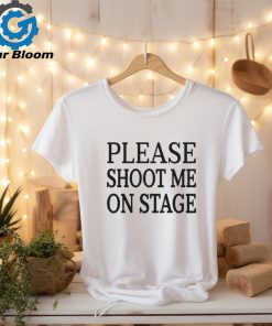 Roramdin Please Shoot Me On Stage Shirt
