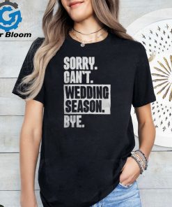 Sorry Can't Wedding Season Bye Wedding Planner Shirt