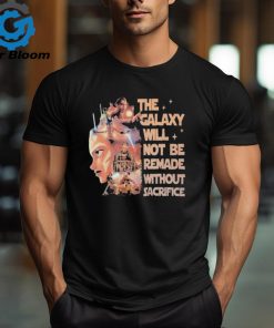 Star Wars Tales Of The Jedi The Galaxy Will Not Be Remade Without Sacrifice T Shirt