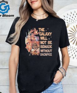 Star Wars Tales Of The Jedi The Galaxy Will Not Be Remade Without Sacrifice T Shirt