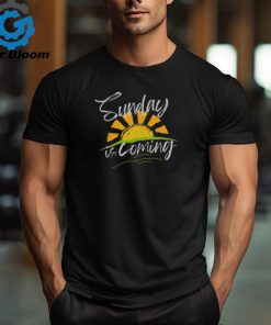 Sunday Is Coming Shirt