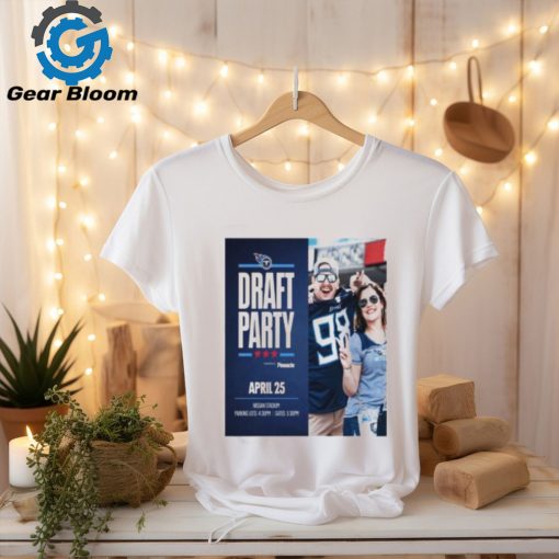 Tennessee Titans Draft Party April 25 2024 T Shirt