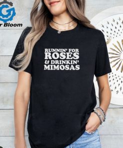 The Runnin’ for Roses and drinkin’ Mimosas shirt