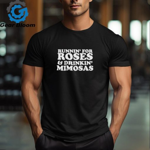 The Runnin’ for Roses and drinkin’ Mimosas shirt