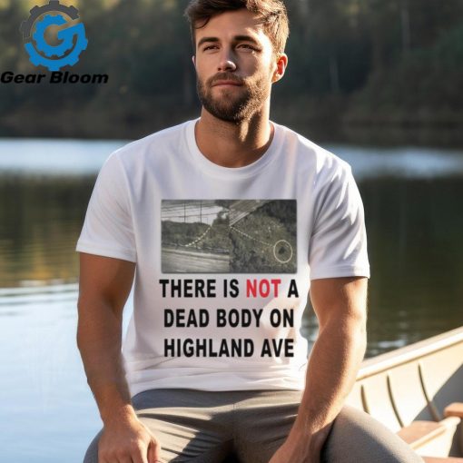 There Is Not A Dead Body On Highland Ave 3 4 Sleeve Raglan shirt