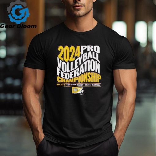 2024 Pro Volleyball Federation Championship May 15 18 Chi Health Center Omaha Nebraska shirt