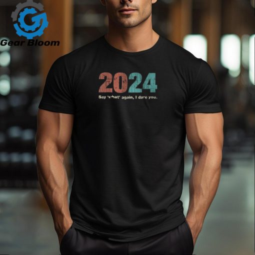 2024 Say What Again I Dare You 2024 New Year Goals T Shirt