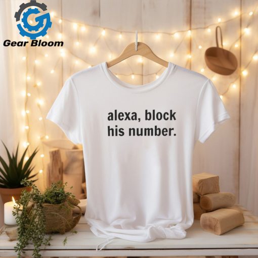 Alexa, Block His Number T Shirt