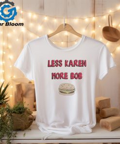 Bobs Burgers Merch Less Karen More Bob Shirt