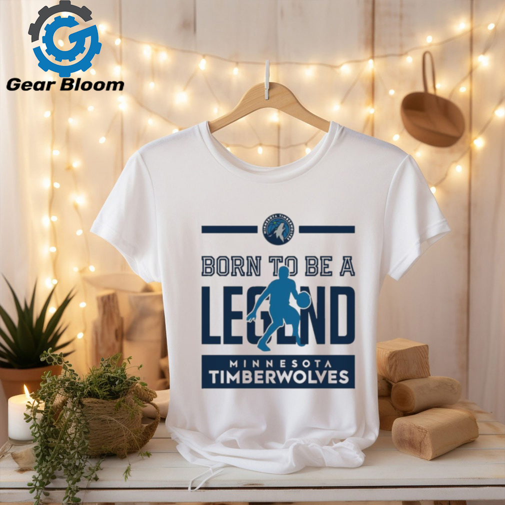 Born To Be Legend Minnesota Timberwolves Shirt