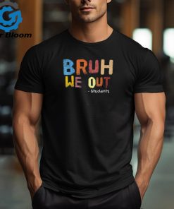 Bruh We Out Students End Of School Summer Break T Shirt