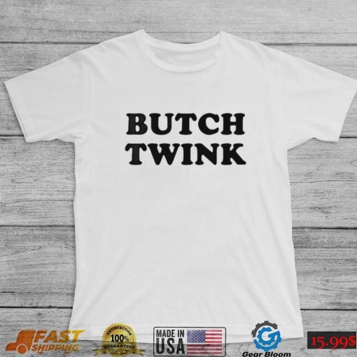 Butch Twink shirt