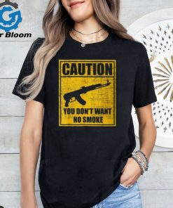 Caution You Don't Want No Smoke Mini Draco Ak 47 Rifle Gun T Shirt