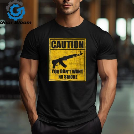 Caution You Don’t Want No Smoke Mini Draco Ak 47 Rifle Gun T Shirt