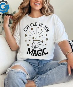 Coffee Is My Magic shirt